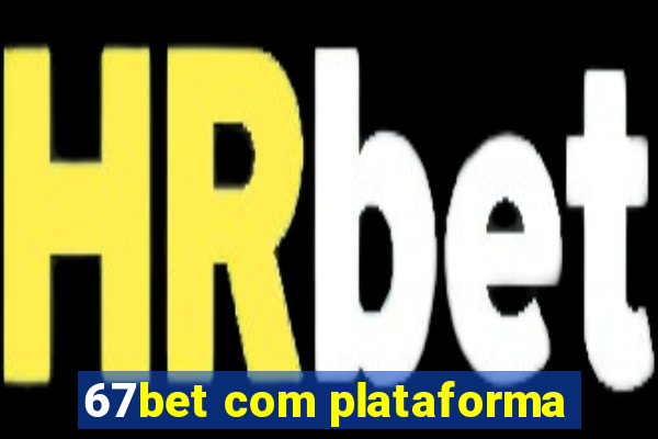 67bet com plataforma